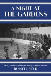 book A Night at the Gardens: Class, Gender, and Respectability in 1930s Toronto