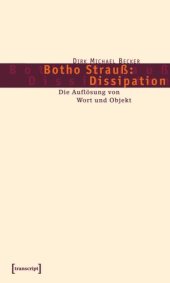 book Botho Strauß: Dissipation: Die Auflösung von Wort und Objekt