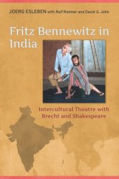 book Fritz Bennewitz in India: Intercultural Theatre with Brecht and Shakespeare