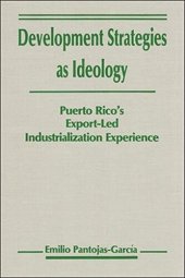 book Development Strategies as Ideology: Puerto Rico's Export-Led Industrialization Experience