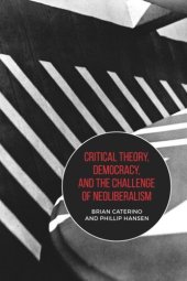 book Critical Theory, Democracy, and the Challenge of Neoliberalism