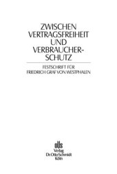 book Zwischen Vertragsfreiheit und Verbraucherschutz: Festschrift für Friedrich Graf von Westphalen zum 70. Geburtstag