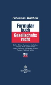 book Formularbuch Gesellschaftsrecht: Muster und Erläuterungen für alle Rechtsformen, Konzerne und Umwandlungen mit Steuer- und Kostenanmerkungen