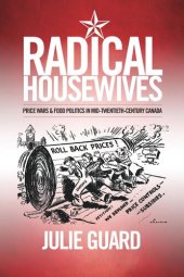 book Radical Housewives: Price Wars and Food Politics in Mid-Twentieth-Century Canada