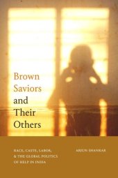 book Brown Saviors and Their Others: Race, Caste, Labor, and the Global Politics of Help in India