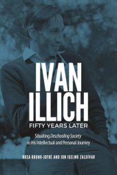 book Ivan Illich Fifty Years Later: Situating Deschooling Society in His Intellectual and Personal Journey