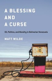 book A Blessing and a Curse: Oil, Politics, and Morality in Bolivarian Venezuela