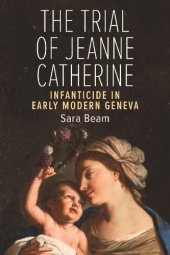 book The Trial of Jeanne Catherine: Infanticide in Early Modern Geneva