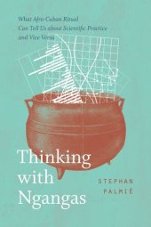 book Thinking with Ngangas: What Afro-Cuban Ritual Can Tell Us about Scientific Practice and Vice Versa