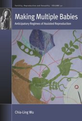 book Making Multiple Babies: Anticipatory Regimes of Assisted Reproduction