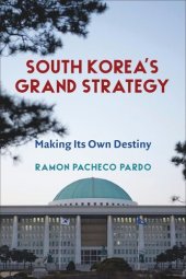 book South Korea's Grand Strategy: Making Its Own Destiny