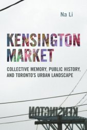 book Kensington Market: Collective Memory, Public History, and Toronto's Urban Landscape