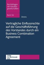 book Vertragliche Einflussrechte auf die Geschäftsführung des Vorstandes durch ein Business Combination Agreement: - eine aktienrechtliche Untersuchung am Beispiel eines Unternehmenszusammenschlusses im Wege eines öffentlichen Übernahmeverfahrens