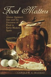 book Food Matters: Alonso Quijano's Diet and the Discourse of Food in Early Modern Spain