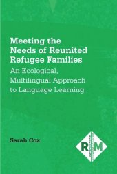 book Meeting the Needs of Reunited Refugee Families: An Ecological, Multilingual Approach to Language Learning