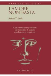 book L'amore non basta. Come risolvere i problemi del rapporto di coppia con la terapia cognitiva