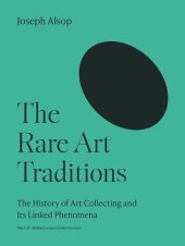 book The Rare Art Traditions: The History of Art Collecting and Its Linked Phenomena