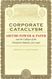 book Corporate Cataclysm: Abitibi Power & Paper and the Collapse of the Newsprint Industry, 1912–1946