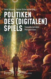 book Politiken des (digitalen) Spiels: Transdisziplinäre Perspektiven