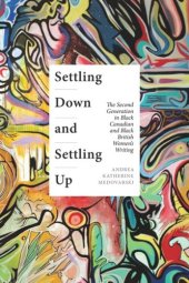 book Settling Down and Settling Up: The Second Generation in Black Canadian and Black British Women’s Writing