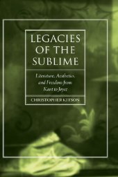 book Legacies of the Sublime: Literature, Aesthetics, and Freedom from Kant to Joyce