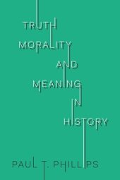 book Truth, Morality, and Meaning in History