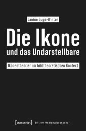 book Die Ikone und das Undarstellbare: Ikonentheorien im bildtheoretischen Kontext