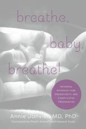 book Breathe, Baby, Breathe!: Neonatal Intensive Care, Prematurity, and Complicated Pregnancies