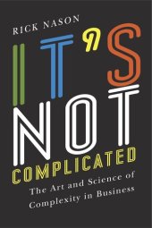 book It's Not Complicated: The Art and Science of Complexity in Business