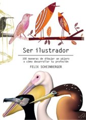 book Ser ilustrador 100 maneras de dibujar un pájaro o cómo desarrollar tu profesión