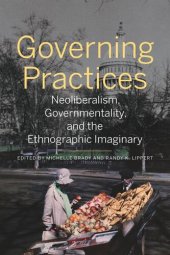 book Governing Practices: Neoliberalism, Governmentality, and the Ethnographic Imaginary