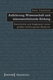 book Aufklärung, Wissenschaft und lebensentfaltende Bildung: Geschichte und Gegenwart einer großen Hoffnung der Moderne