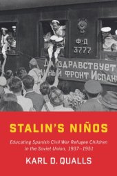 book Stalin's Niños: Educating Spanish Civil War Refugee Children in the Soviet Union, 1937–1951