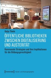 book Öffentliche Bibliotheken zwischen Digitalisierung und Austerität: Kommunale Strategien und ihre Implikationen für die Bildungsgerechtigkeit