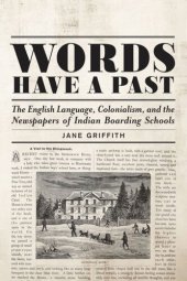 book Words Have a Past: The English Language, Colonialism, and the Newspapers of Indian Boarding Schools