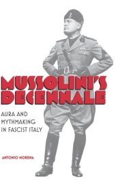 book Mussolini's Decennale: Aura and Mythmaking in Fascist Italy