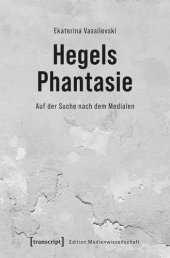 book Hegels Phantasie: Auf der Suche nach dem Medialen