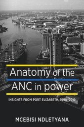 book Anatomy of the ANC in Power: Insights from Port Elizabeth, 1990-2019