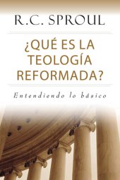 book ¿Qué es la Teología Reformada?: Entendiendo lo básico (Spanish Edition)