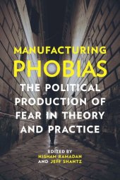 book Manufacturing Phobias: The Political Production of Fear in Theory and Practice