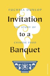 book Invitation to a Banquet: The Story of Chinese Food