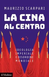 book La Cina al centro. Ideologia imperiale e disordine mondiale