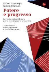 book Potere e progresso. La nostra lotta millenaria per la tecnologia e la prosperità