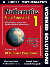 book Mathematics Core Topics for the IB Diploma SL 1 Worked Solutions, for use with Mathematics Analysis and Approaches SL & Mathematics Applications and Interpretation SL