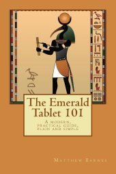 book The Emerald Tablet 101: a modern, practical guide, plain and simple