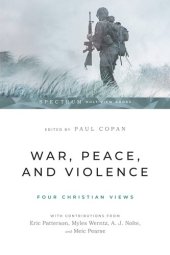 book War, Peace, and Violence: Four Christian Views (Spectrum Multiview Book)