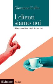 book I clienti siamo noi. Il lavoro nella società dei servizi