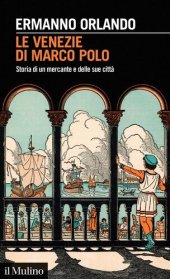 book Le Venezie di Marco Polo. Storia di un mercante e delle sue città