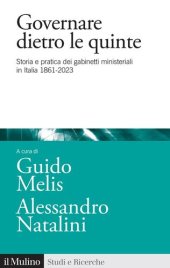 book Governare dietro le quinte. Storia e pratica dei gabinetti ministeriali in Italia 1861-2023