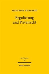 book Regulierung und Privatrecht: Staatliche Verhaltenssteuerung mittels Privatrecht und ihre Bedeutung für Rechtswissenschaft, Gesetzgebung und Rechtsanwendung